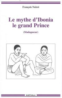 Le mythe d'Ibonia, le grand prince : Madagascar