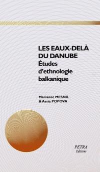 Les eaux-delà du Danube : études d'ethnologie balkanique