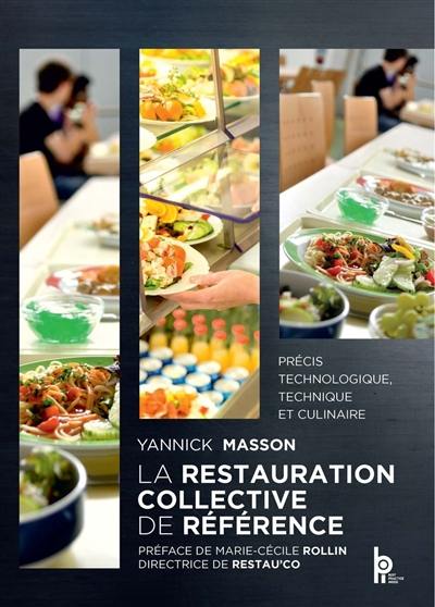 La restauration collective de référence : précis technologique, technique et culinaire