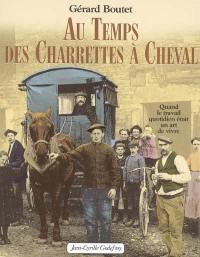 Au temps des charrettes à cheval : quand le travail quotidien était un art de vivre