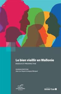 Le bien vieillir en Wallonie : enjeux et prospective