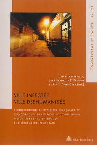 Ville infectée, ville déshumanisée : reconstructions littéraires françaises et francophones des espaces sociopolitiques, historiques et scientifiques de l'extrême contemporain