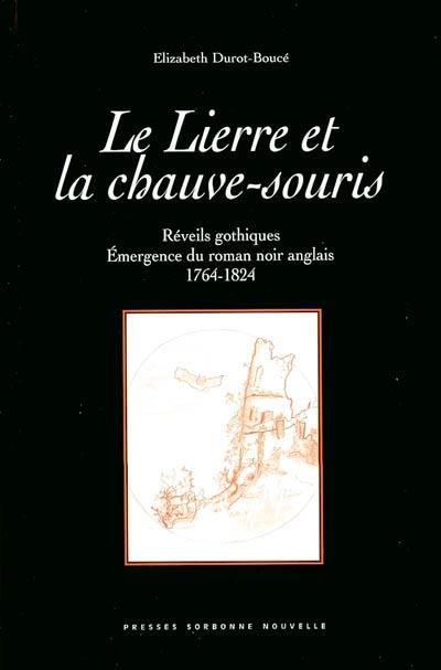 Le lierre et la chauve-souris : réveils gothiques, émergence du roman noir anglais, 1764-1824