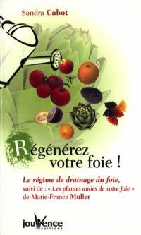 Régénérez votre foie : le régime de drainage du foie. Les plantes amies de votre foie : la phytothérapie du foie