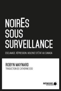 NoirEs sous surveillance : esclavage, répression, violence d'Etat au Canada