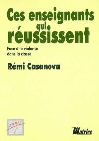 Ces enseignants qui réussissent : face à la violence dans la classe