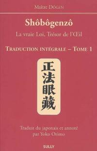 Shôbôgenzô : la vraie loi, trésor de l'oeil : traduction intégrale. Vol. 1