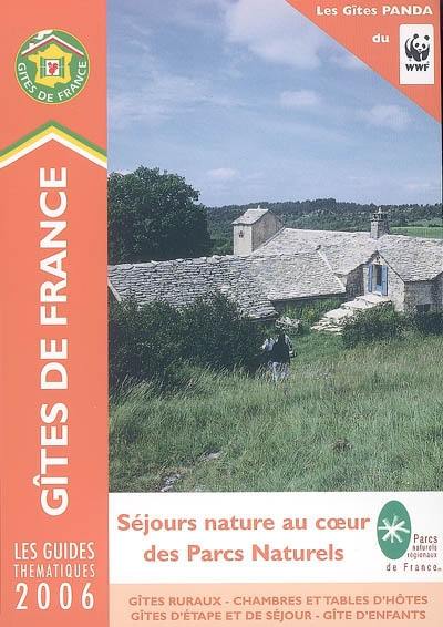 Séjours nature au coeur des parcs nationaux 2006 : 296 gîtes Panda pour des vacances en pleine nature, répartis par parcs naturels régionaux ou nationaux, tous contrôlés par le WWF : gîtes ruraux, chambres et tables d'hôtes, gîtes d'étape et de séjour, gîte d'enfants