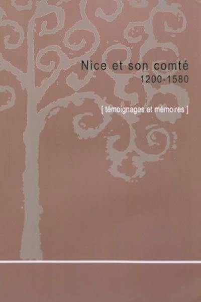 Nice et son comté. 1200-1580 : témoignages et mémoires : descriptions et chroniques médiévales, Jean Badat, Agostino Giustiniani, Nicolo Tiepolo...