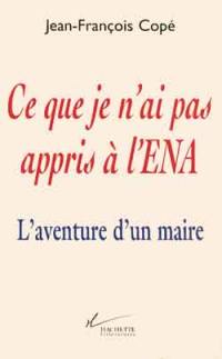 Ce que je n'ai pas appris à l'ENA : l'aventure d'un maire