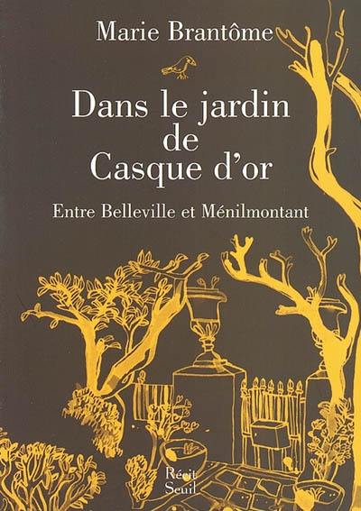 Dans le jardin de Casque d'or : entre Belleville et Ménilmontant