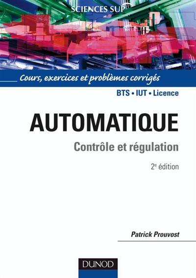 Automatique : contrôle et régulation : cours et exercices corrigés