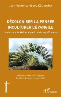 Décoloniser la pensée, inculturer l'Evangile : une lecture de Walter Mignolo et du pape François