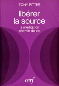 Libérer la source : la méditation, chemin de vie