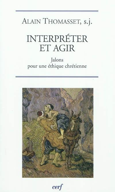 Interpréter et agir : jalons pour une éthique chrétienne