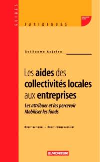 Les aides des collectivités locales aux entreprises : les attribuer et les percevoir, mobiliser les fonds : droit national, droit communautaire