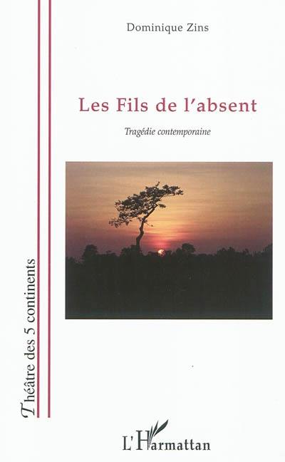 Les fils de l'absent : tragédie contemporaine