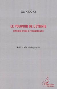 Le pouvoir de l'ethnie : introduction à l'ethnocratie