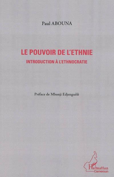 Le pouvoir de l'ethnie : introduction à l'ethnocratie