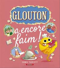 Glouton. Glouton a encore faim !