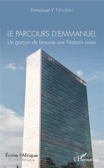 Le parcours d'Emmanuel. Un garçon de brousse aux Nations unies