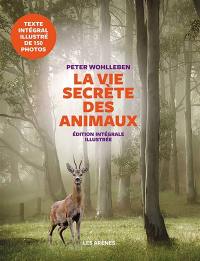 La vie secrète des animaux : amour, deuil, compassion : un monde caché s'ouvre à nous