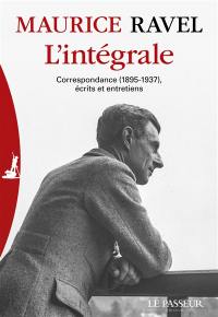 Maurice Ravel : l'intégrale : correspondance (1895-1937), écrits et entretiens