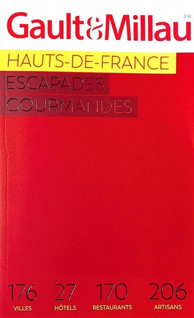 Hauts-de-France : escapades gourmandes 2023 : 176 villes, 27 hôtels, 170 restaurants, 206 artisans