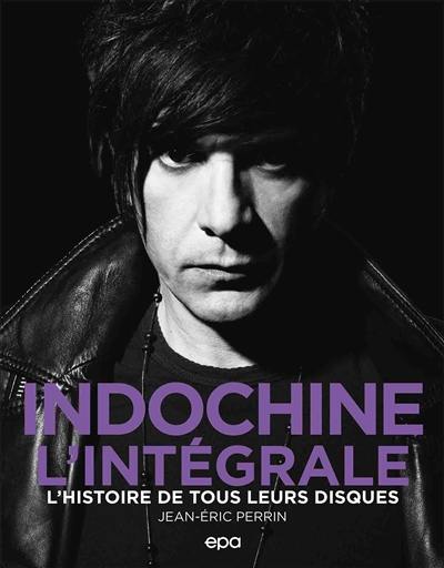 Indochine, l'intégrale : l'histoire de tous leurs disques