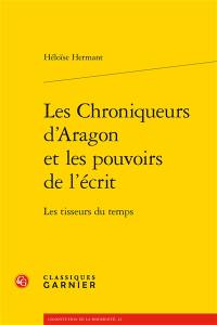 Les chroniqueurs d'Aragon et les pouvoirs de l'écrit : les tisseurs du temps