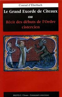 Le grand exorde de Cîteaux : ou récit des débuts de l'ordre cistercien