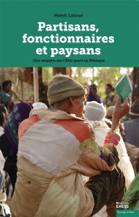 Partisans, fonctionnaires et paysans : une enquête sur l'Etat-parti en Ethiopie