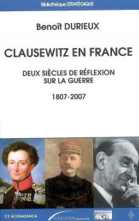 Clausewitz en France : deux siècles de réflexion sur la guerre : 1807-2007