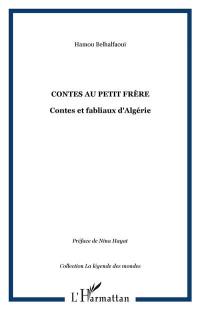 Contes au petit frère : contes et fabliaux d'Algérie