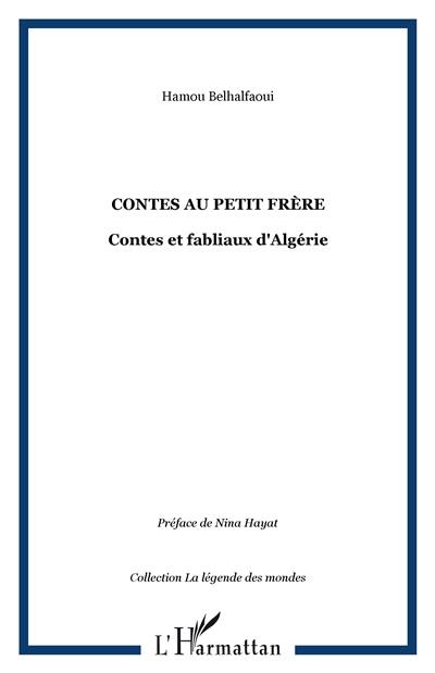 Contes au petit frère : contes et fabliaux d'Algérie