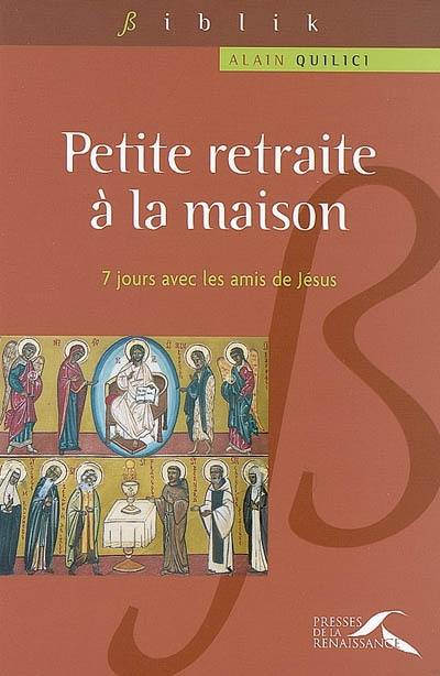 Petite retraite à la maison : sept jours avec les amis de Jésus