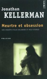 Une enquête d'Alex Delaware et Milo Sturgis. Meurtre et obsession