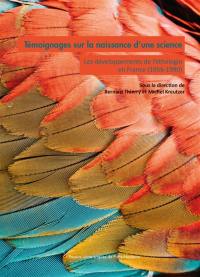 Témoignages sur la naissance d'une science : les développements de l'éthologie en France (1956-1990)