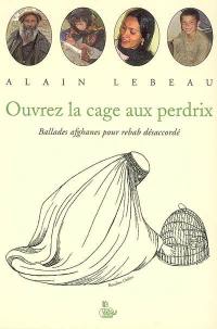 Ouvrez la cage aux perdrix : ballades afghanes pour rebab désaccordé