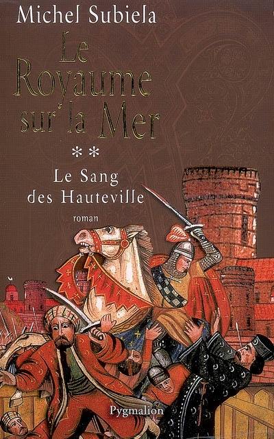 Le sang des Hauteville. Vol. 2. Le royaume sur la mer (1063-1130)