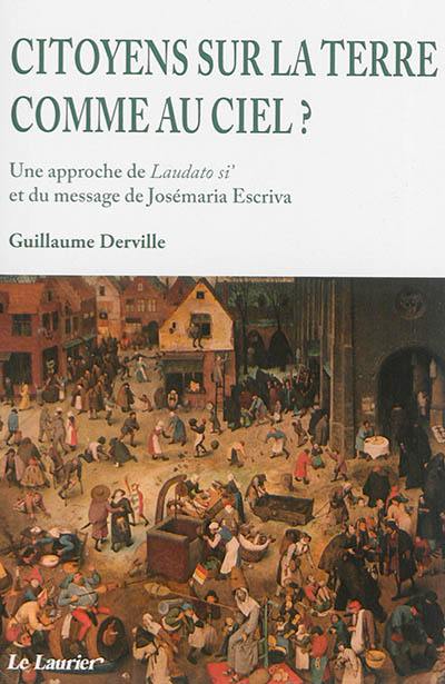 Citoyens sur la terre comme au ciel ? : une approche de Laudato si' et du message de Josémaria Escriva