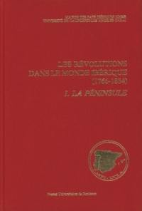 Les Révolutions dans le monde ibérique (1766-1834) : soulèvement national et révolution libérale : état des questions. Vol. 1. La Péninsule