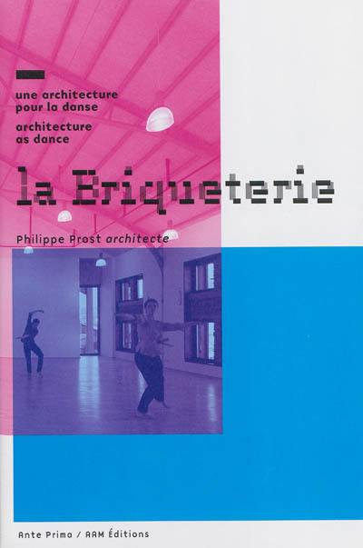 La Briqueterie : une architecture pour la danse. La Briqueterie : architecture as dance