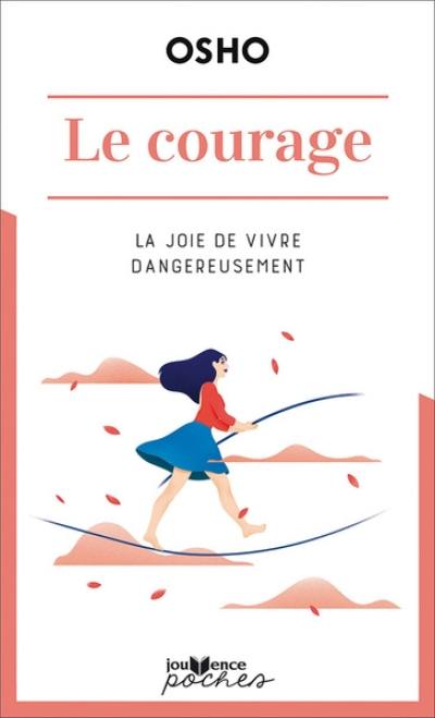 Le courage : la joie de vivre dangereusement