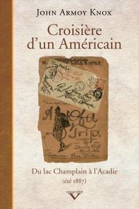 Croisière d'un Américain : du lac Champlain à l'Acadie, été 1887