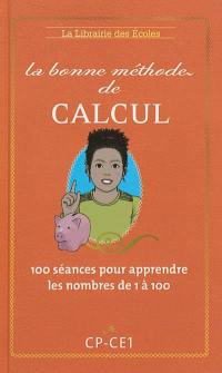 La bonne méthode de calcul : méthode Benhaïm : 100 séances pour apprendre les nombres de 1 à 100