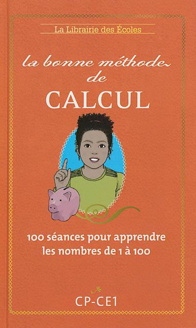 La bonne méthode de calcul : méthode Benhaïm : 100 séances pour apprendre les nombres de 1 à 100