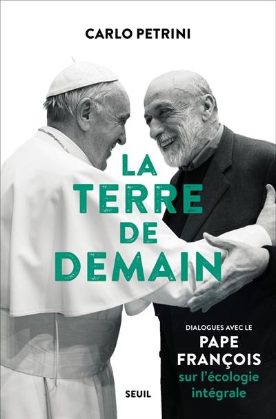 La Terre de demain : dialogues avec le pape François sur l'écologie intégrale