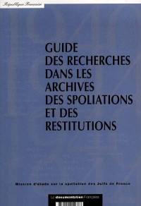 Guide des recherches dans les archives des spoliations et des restitutions