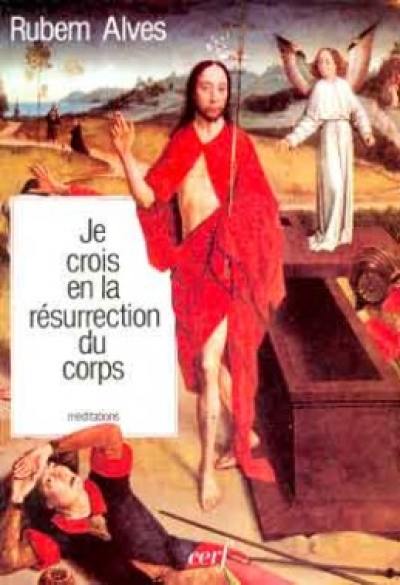 Je crois en la résurrection du corps : méditations